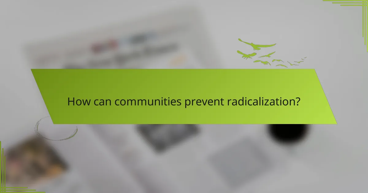 How can communities prevent radicalization?
