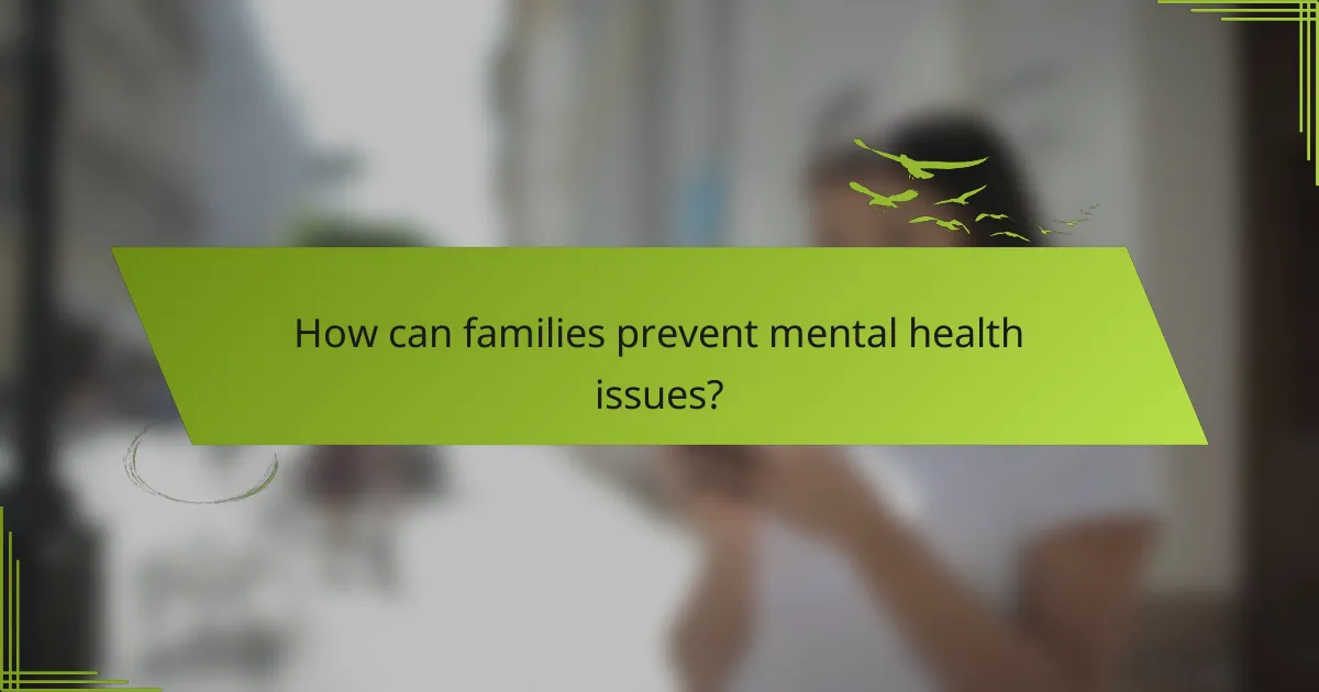 How can families prevent mental health issues?