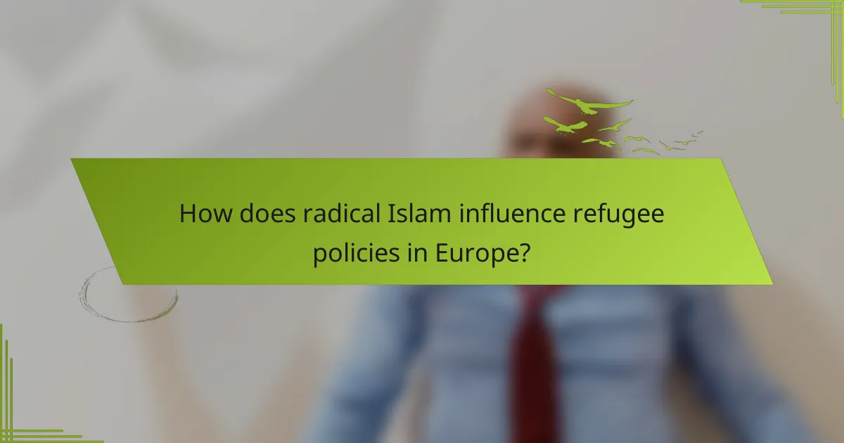 How does radical Islam influence refugee policies in Europe?