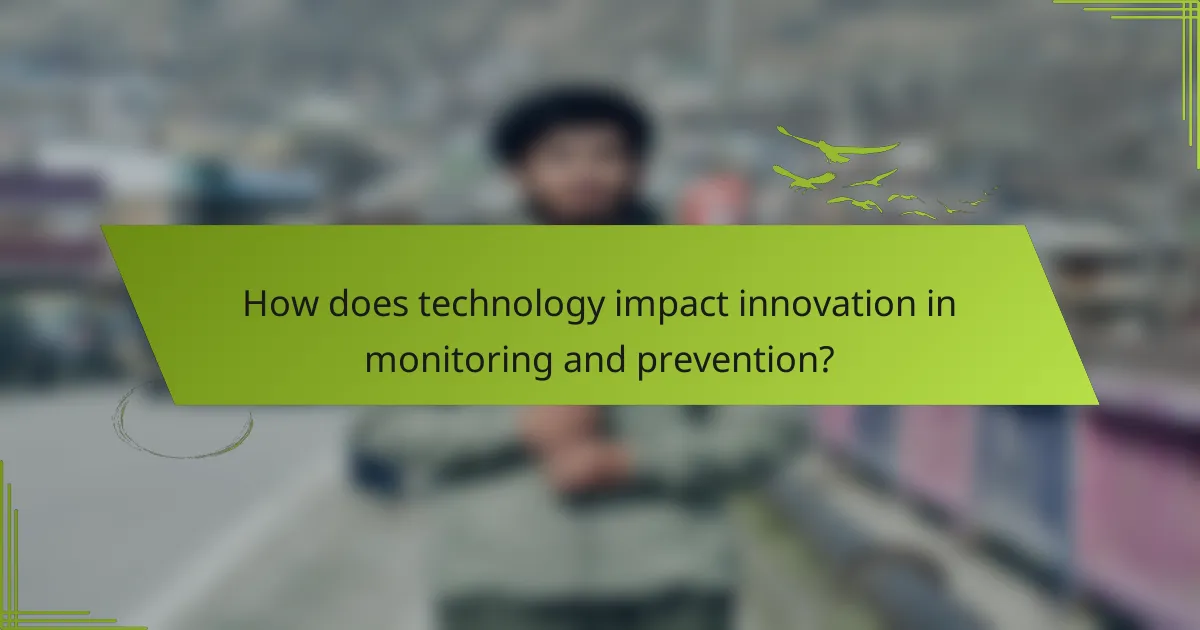 How does technology impact innovation in monitoring and prevention?