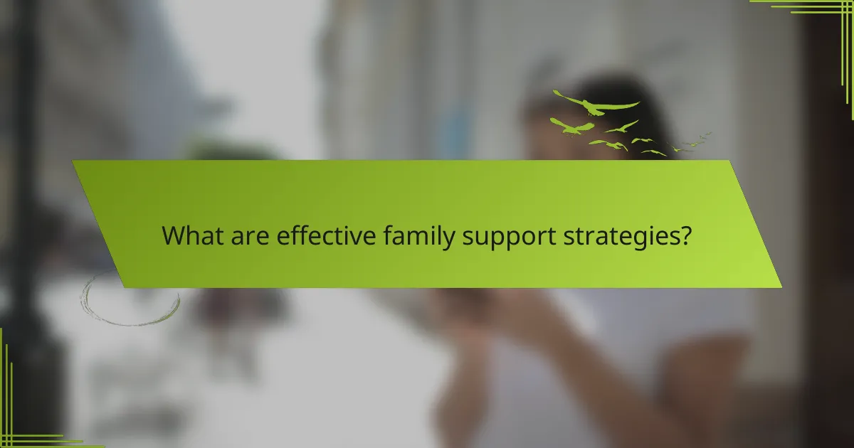 What are effective family support strategies?