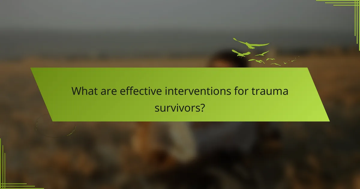 What are effective interventions for trauma survivors?