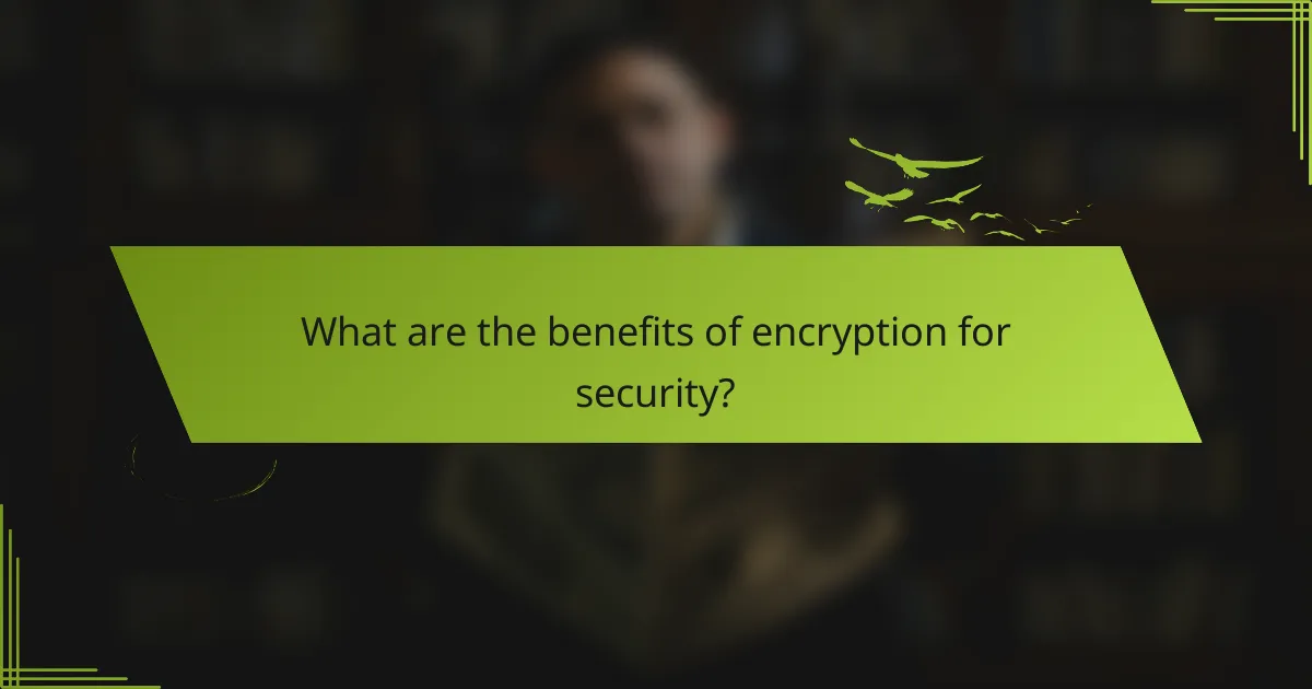 What are the benefits of encryption for security?