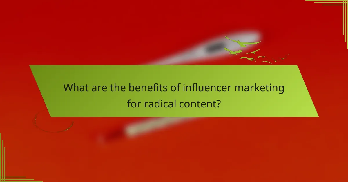 What are the benefits of influencer marketing for radical content?