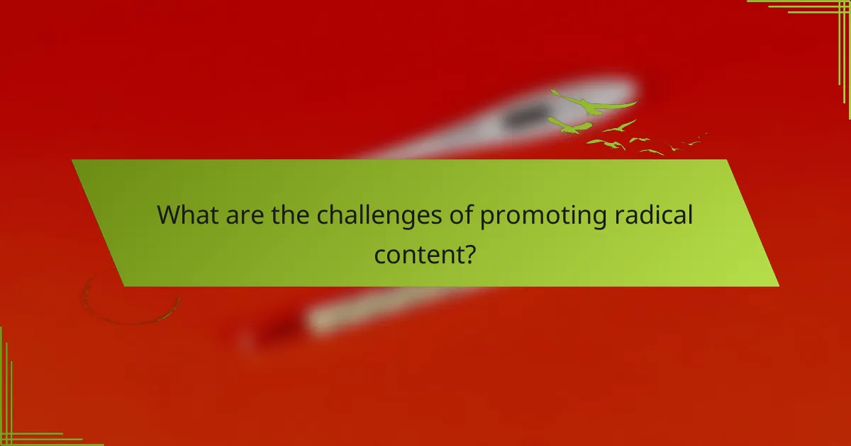 What are the challenges of promoting radical content?