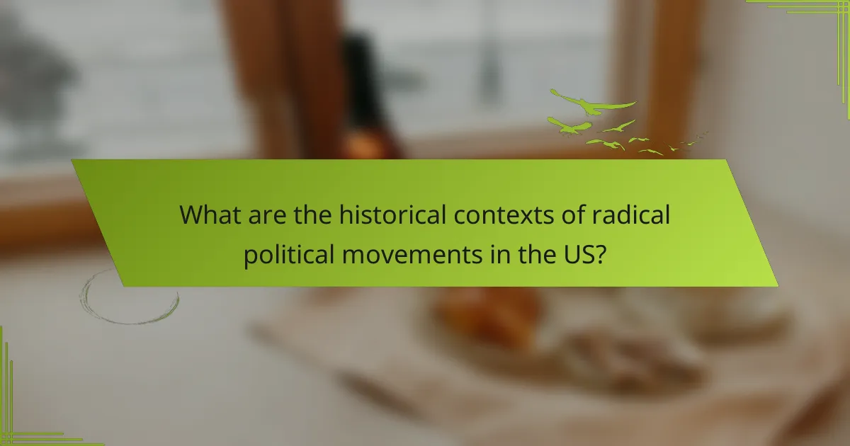 What are the historical contexts of radical political movements in the US?