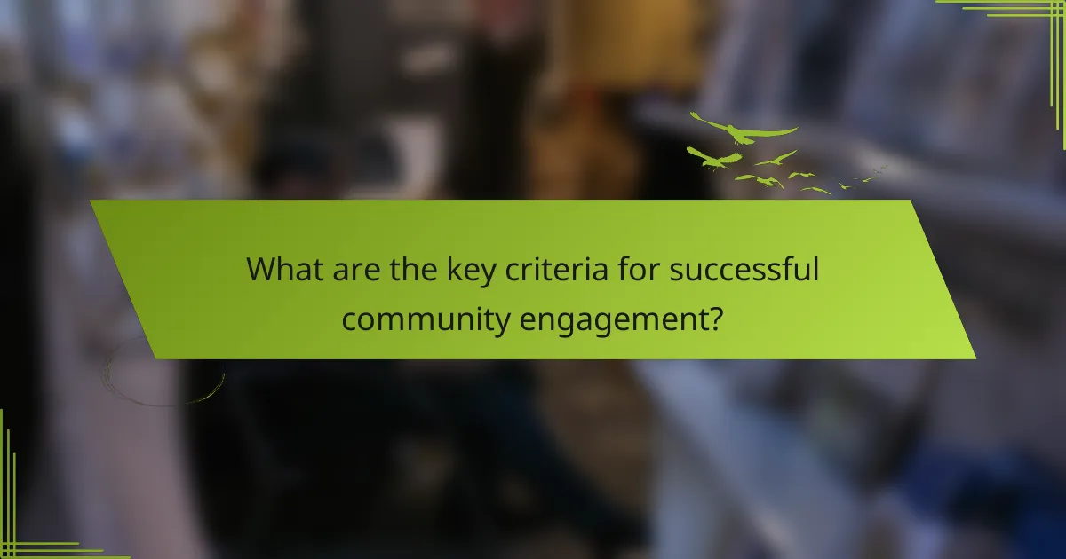 What are the key criteria for successful community engagement?