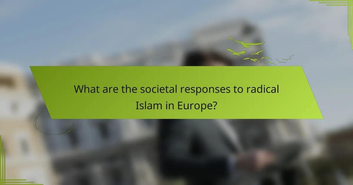 What are the societal responses to radical Islam in Europe?