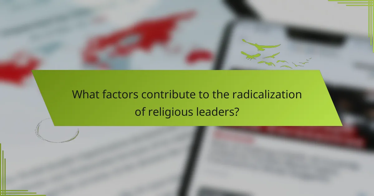 What factors contribute to the radicalization of religious leaders?