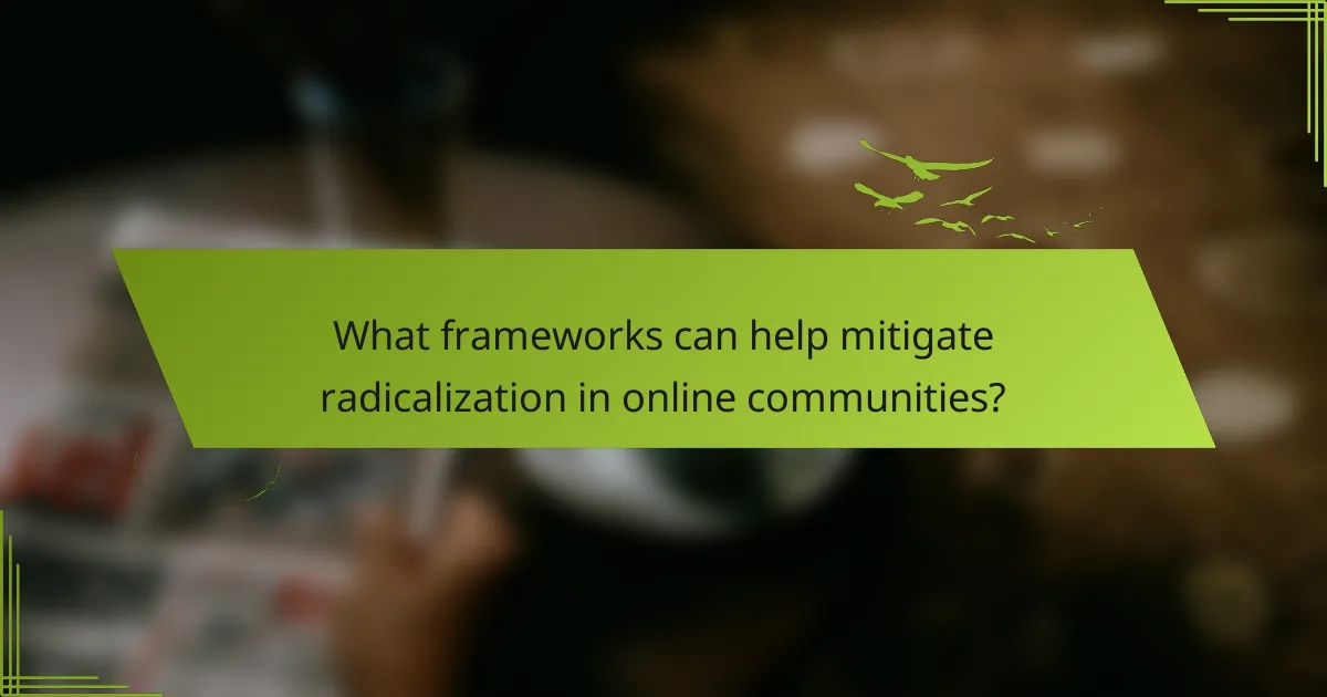 What frameworks can help mitigate radicalization in online communities?