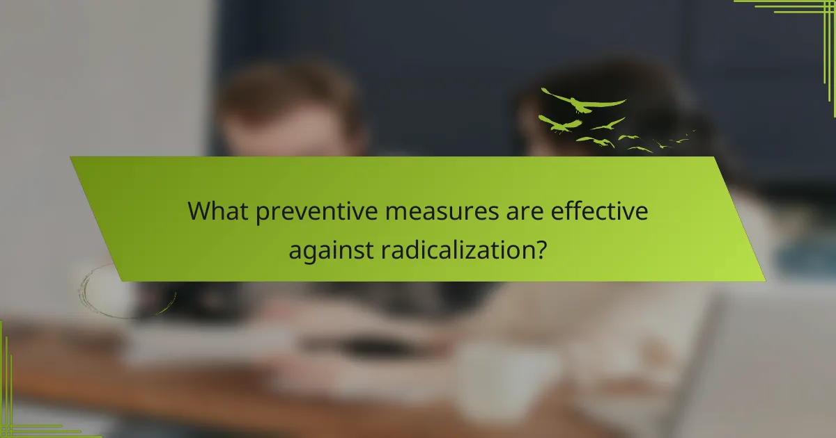What preventive measures are effective against radicalization?
