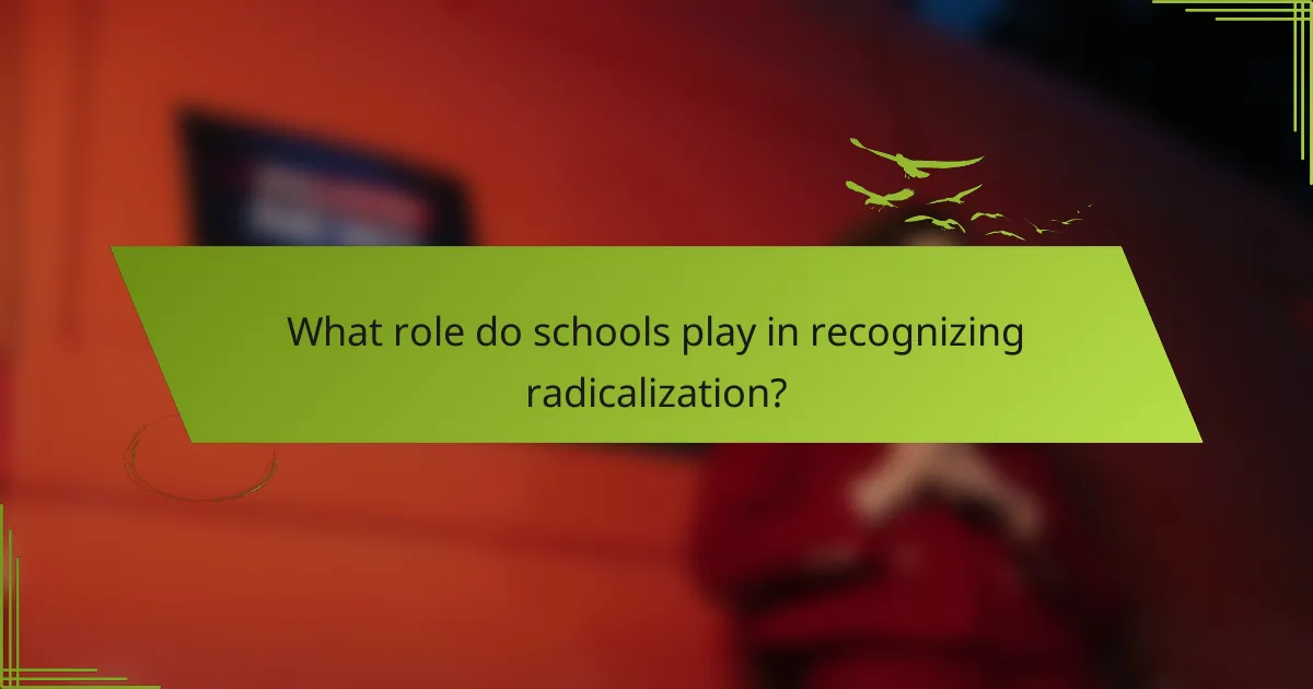 What role do schools play in recognizing radicalization?