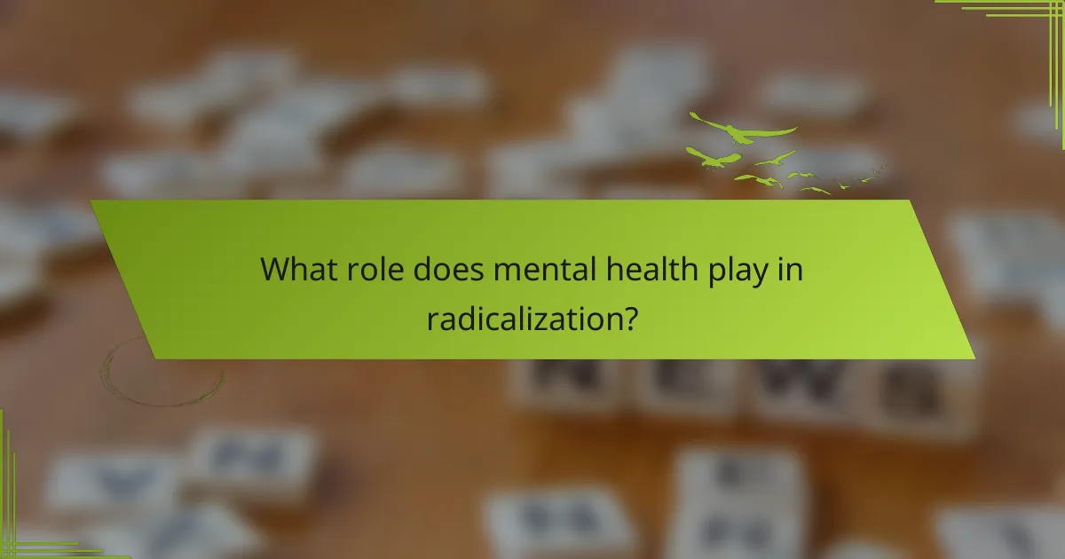 What role does mental health play in radicalization?