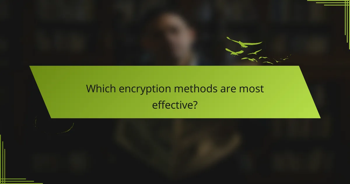 Which encryption methods are most effective?