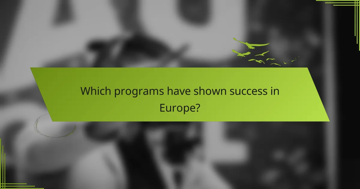 Which programs have shown success in Europe?